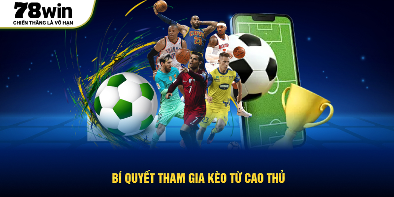 Bí quyết tham gia kèo từ cao thủ