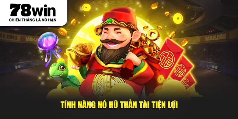 Tính năng nổ hũ thần tài tiện lợi